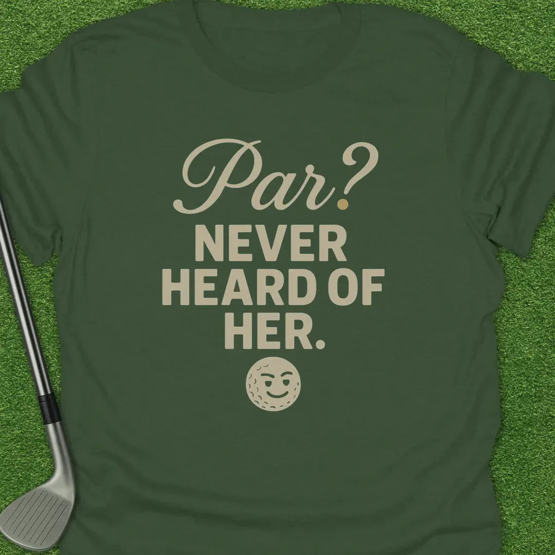 Military Green / S Par Never Heard Her T-Shirt