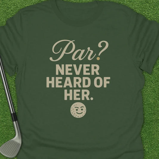 Military Green / S Par Never Heard Her T-Shirt