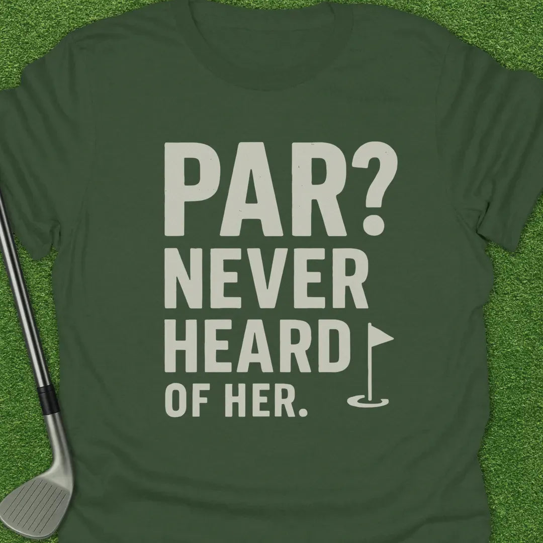 Military Green / S Par Never Heard Her T-Shirt