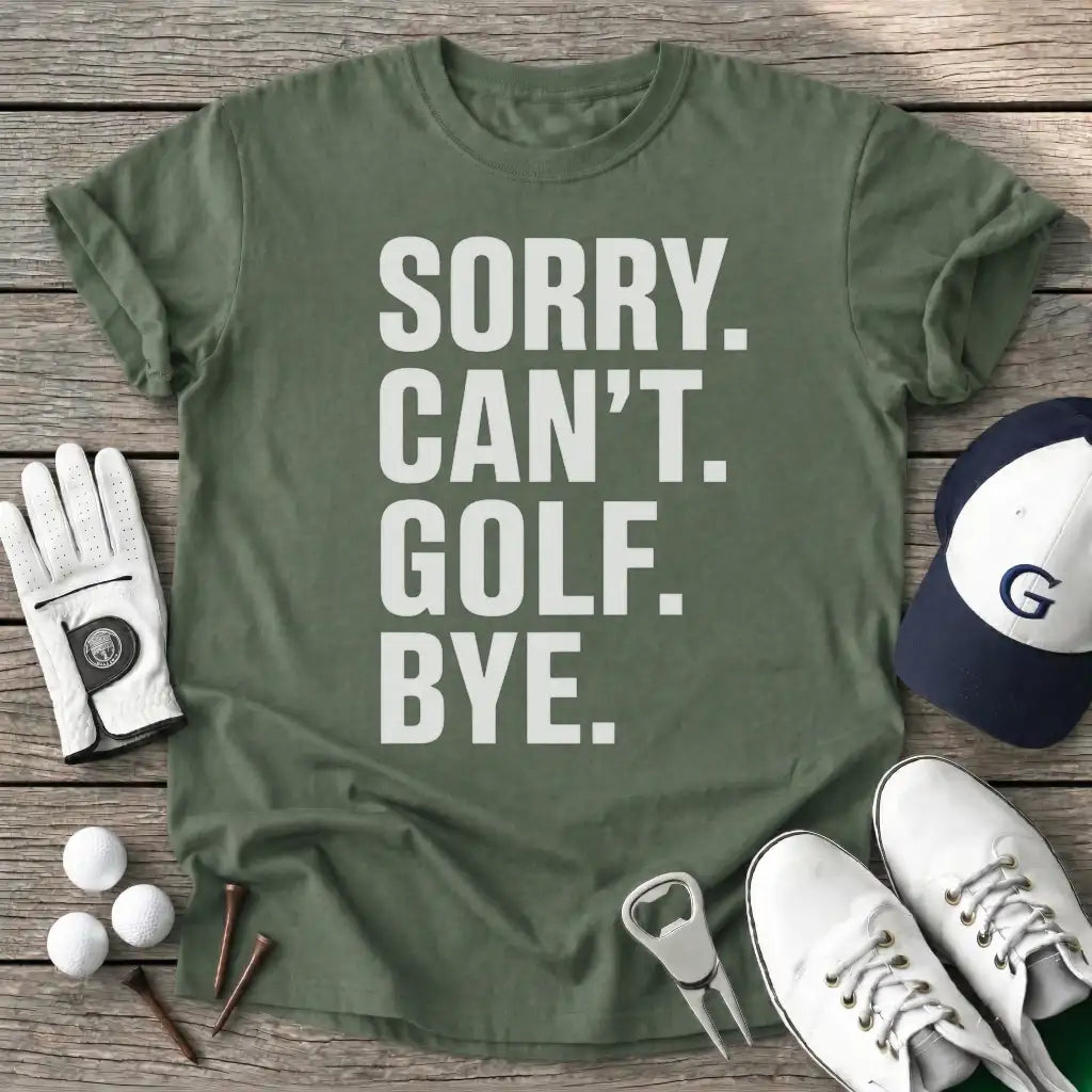 Military Green / S Sorry Cant Golf Bye T-Shirt