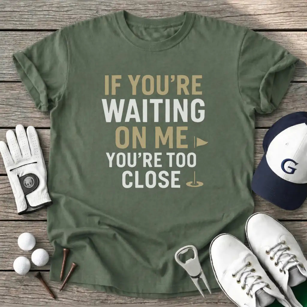 Military Green / S Youre Waiting Youre T-Shirt