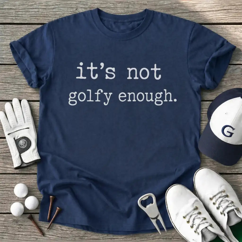 Navy / S Its Not Golfy Enough T-Shirt