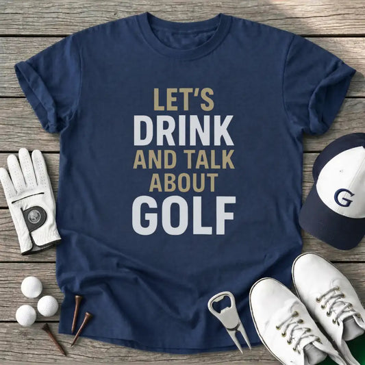 Navy / S Lets Drink And Talk T-Shirt