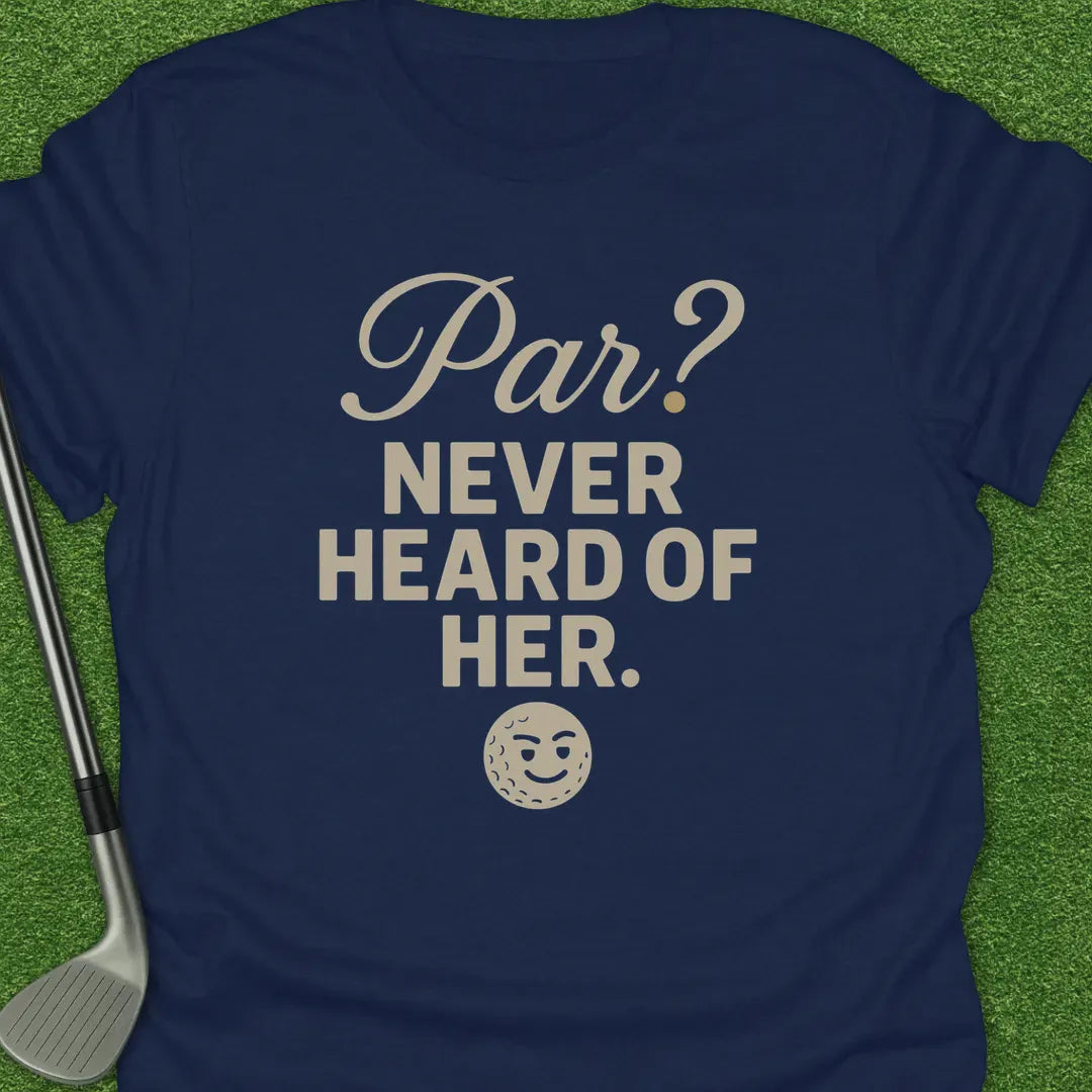 Navy / S Par Never Heard Her T-Shirt