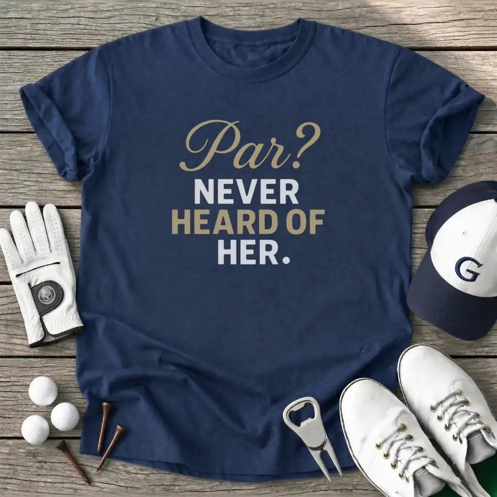 Navy / S Par Never Heard Her T-Shirt
