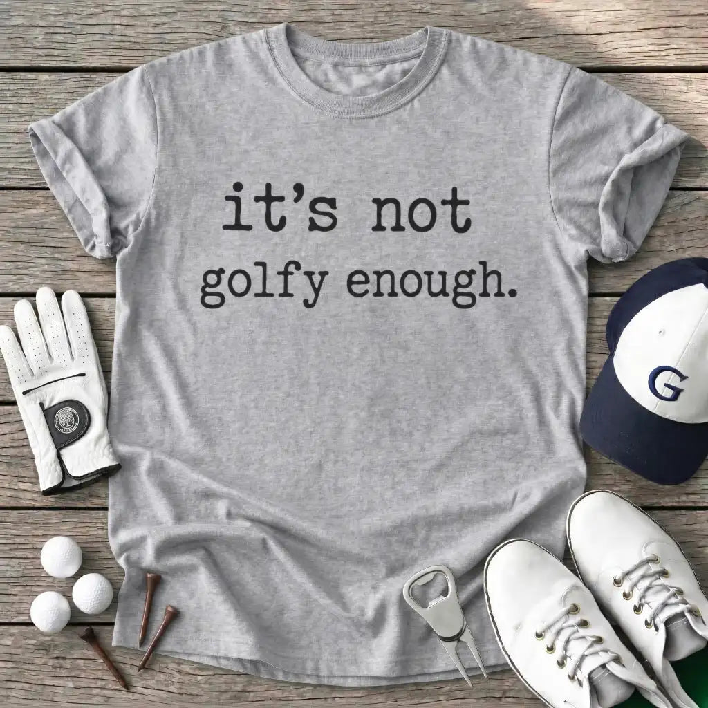 Sport Grey / S Its Not Golfy Enough T-Shirt