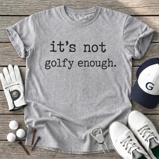 Sport Grey / S Its Not Golfy Enough T-Shirt