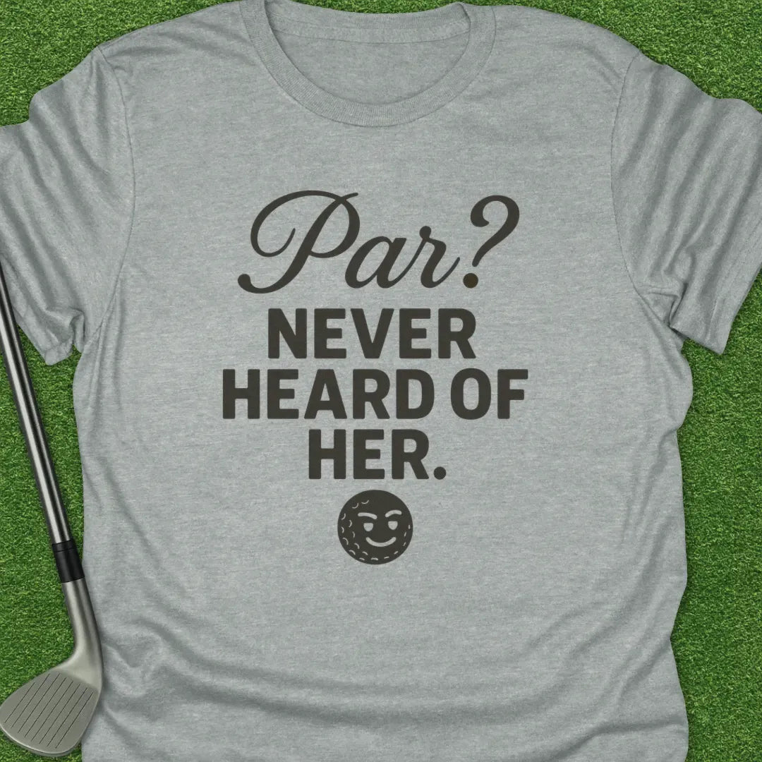 Sport Grey / S Par Never Heard Her T-Shirt