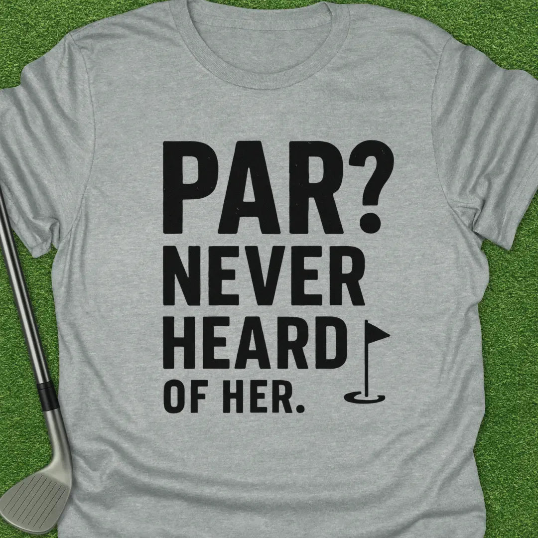 Sport Grey / S Par Never Heard Her T-Shirt