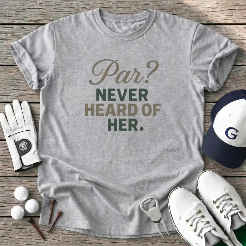 Sport Grey / S Par Never Heard Her T-Shirt