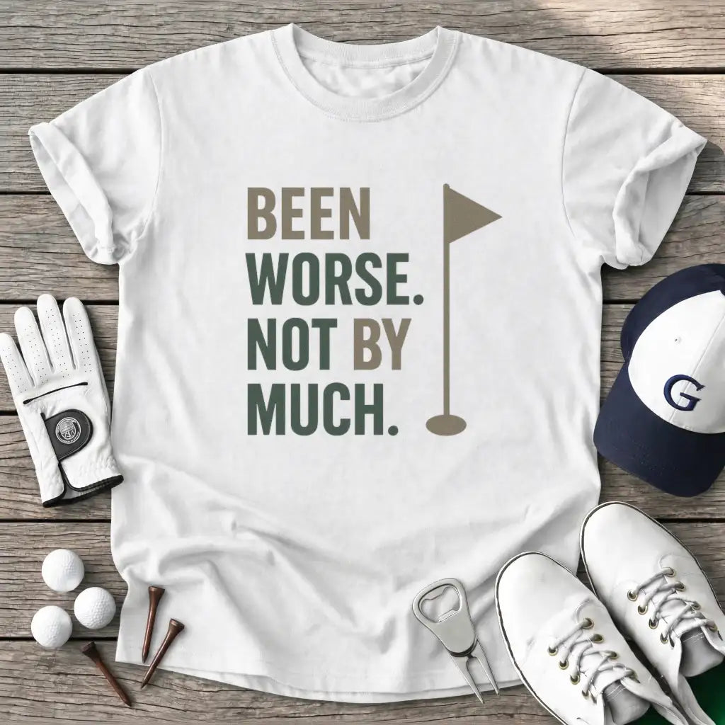 White / S Been Worse Not Much T-Shirt