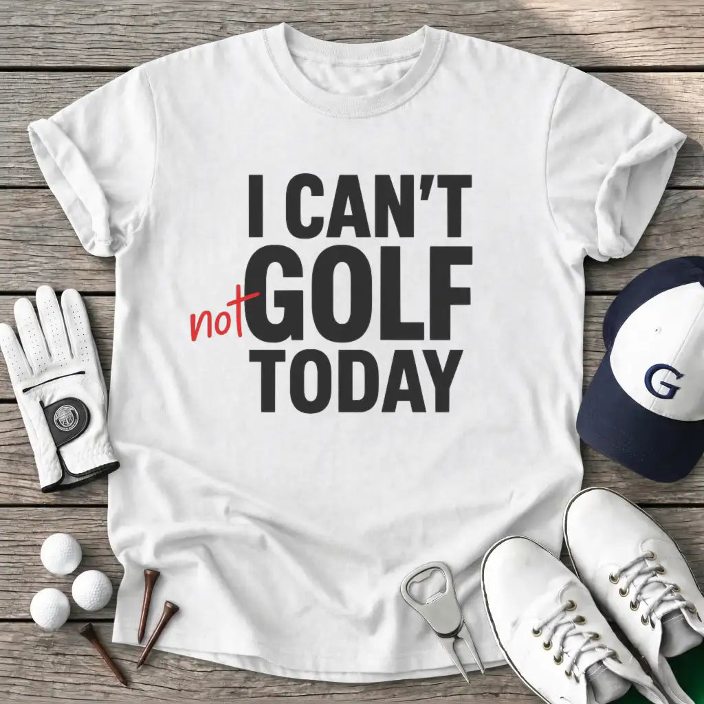 White / S Cant Not Golf Today T-Shirt