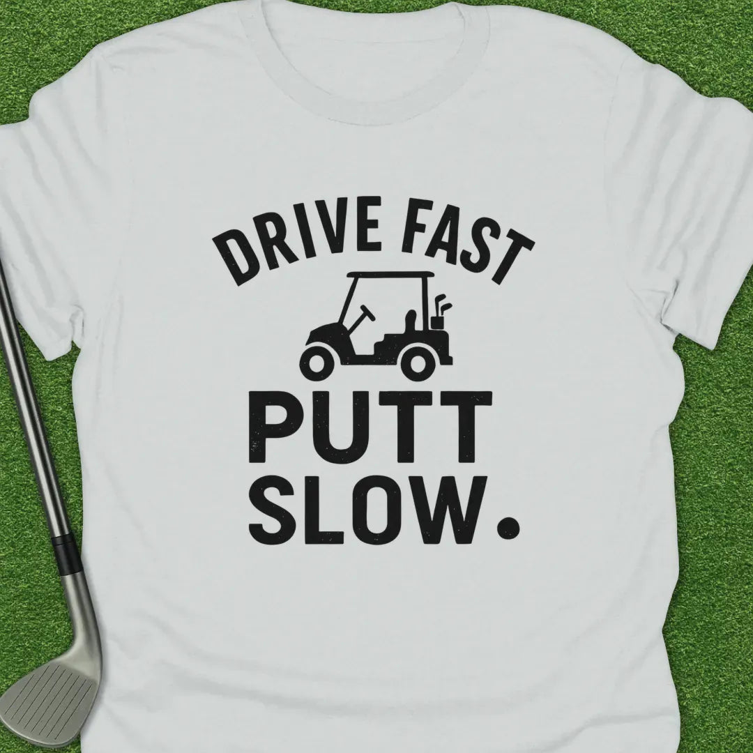 White / S Drive Fast Putt Slow T-Shirt