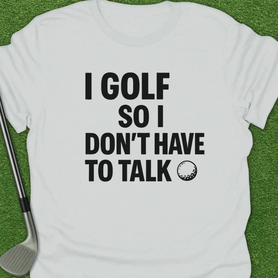 White / S Golf Dont Have Talk T-Shirt