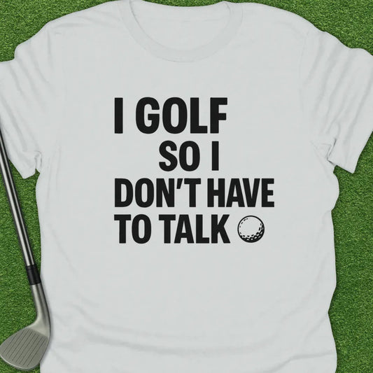 White / S Golf Dont Have Talk T-Shirt