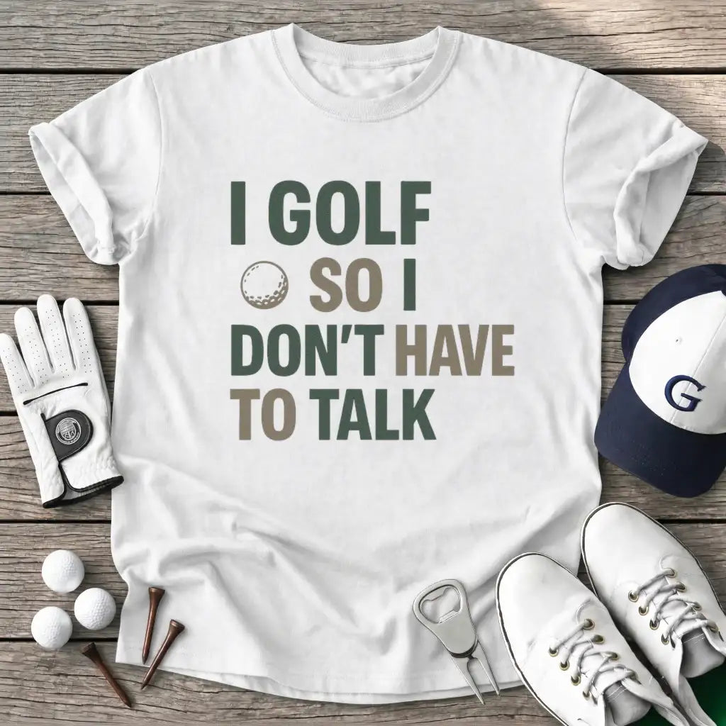 White / S Golf Dont Have Talk T-Shirt