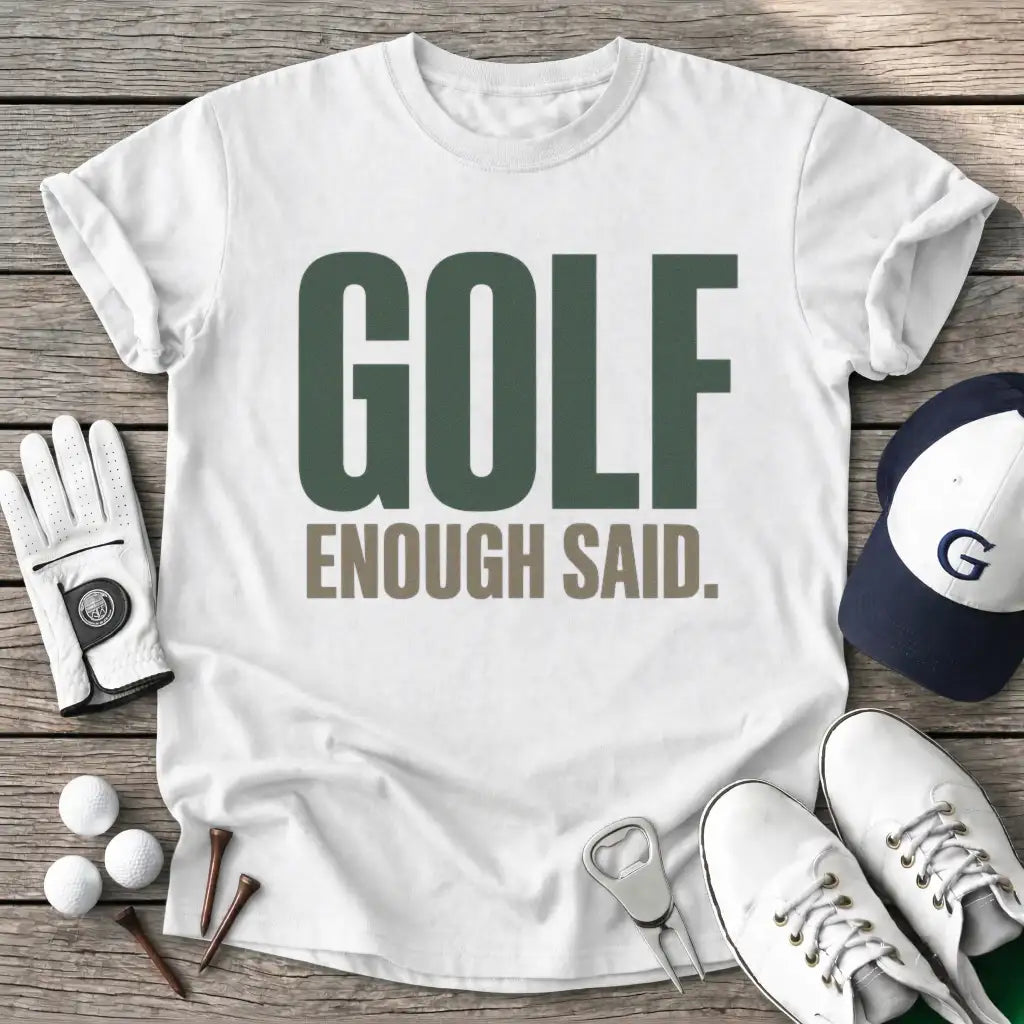 White / S Golf Enough Said T-Shirt