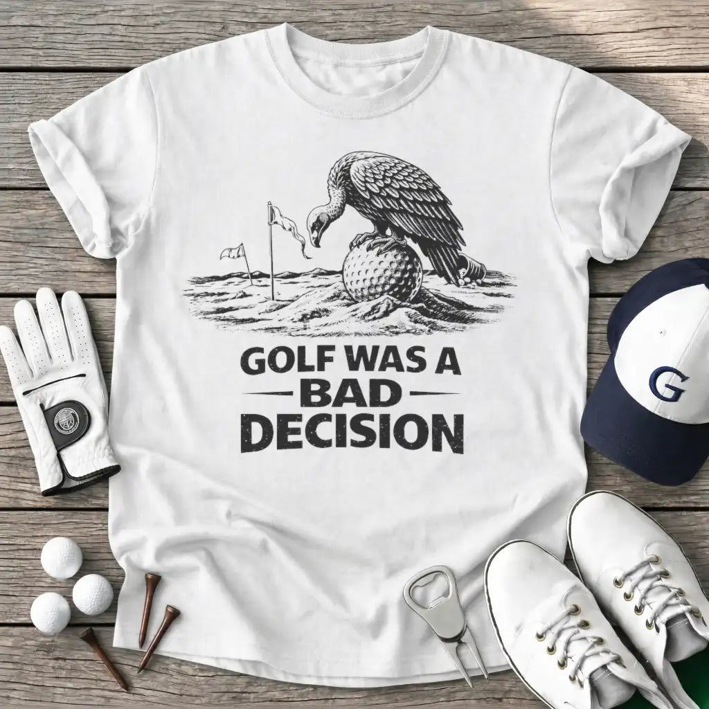 White / S Golf Was Bad T-Shirt