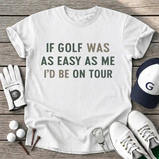 White / S Golf Was Easy Tour T-Shirt