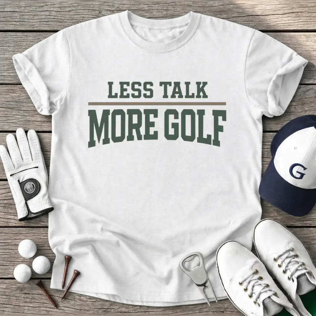 White / S Less Talk More Golf T-Shirt