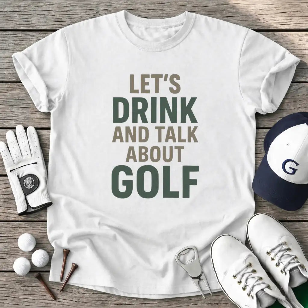 White / S Lets Drink And Talk T-Shirt