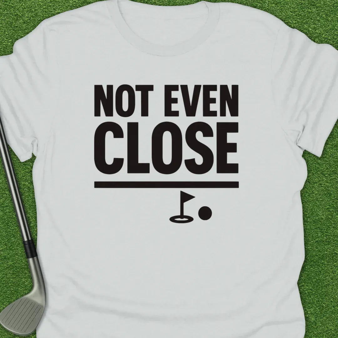 White / S Not Even Close T-Shirt