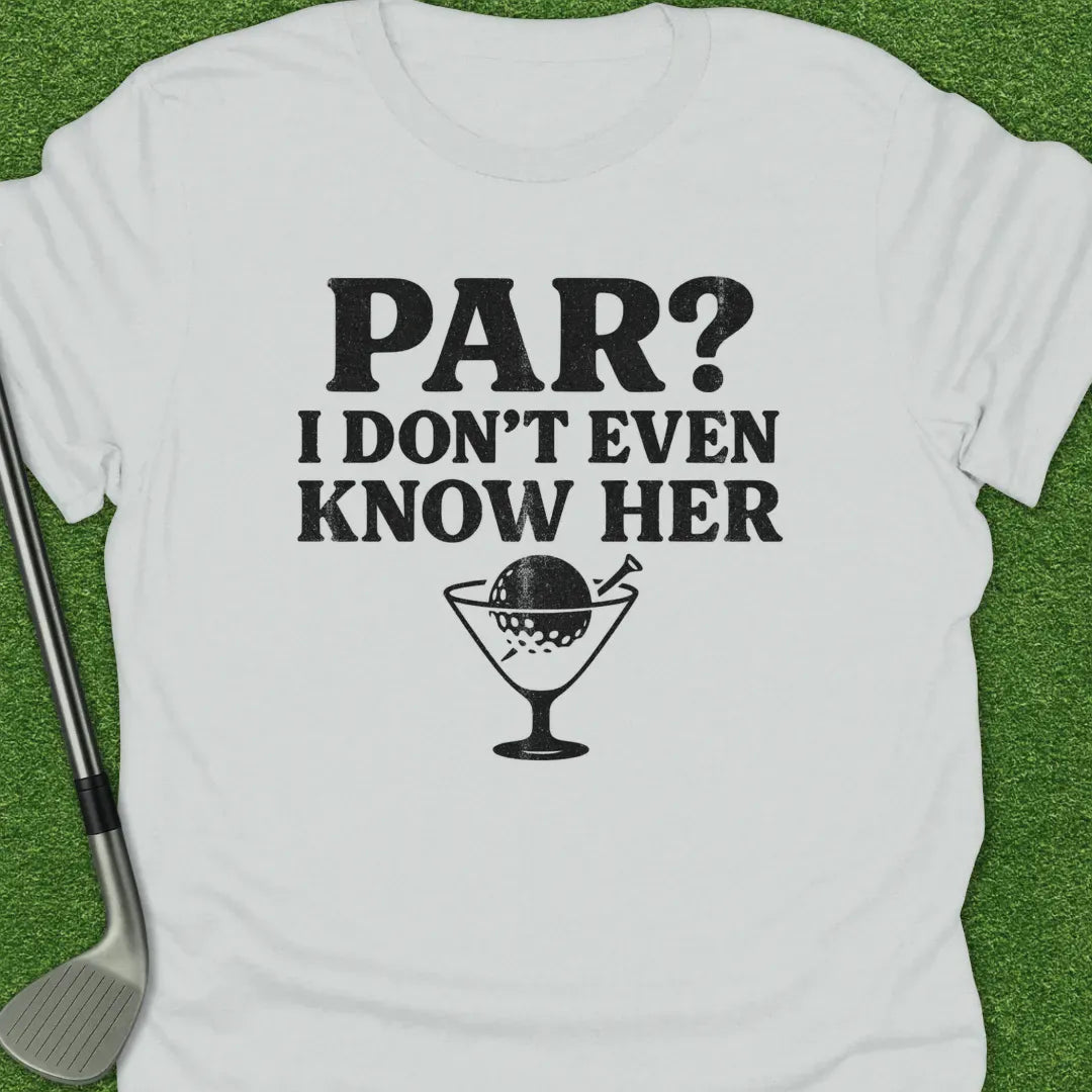 White / S Par Dont Even Know T-Shirt