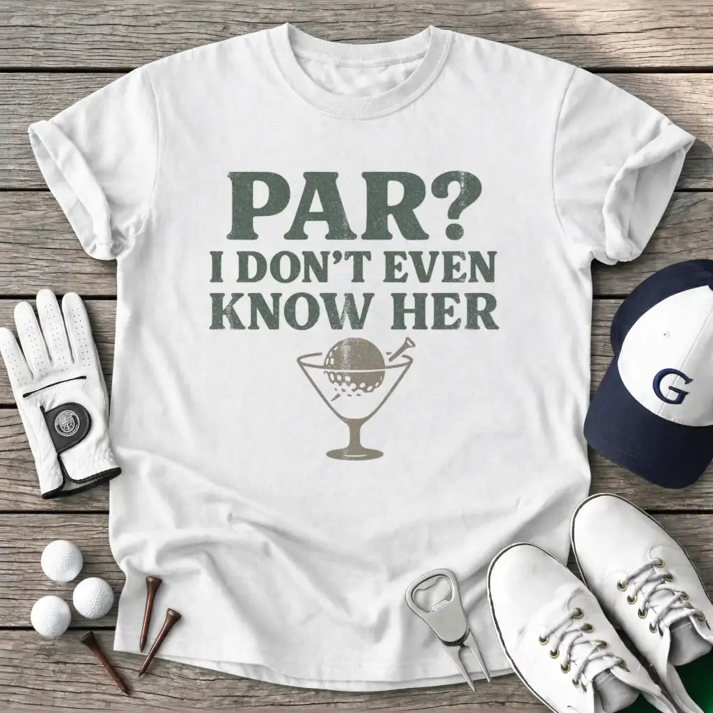 White / S Par Dont Even Know T-Shirt