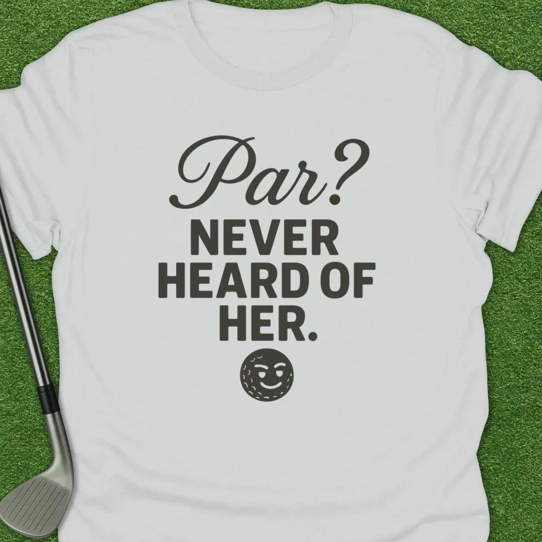 White / S Par Never Heard Her T-Shirt