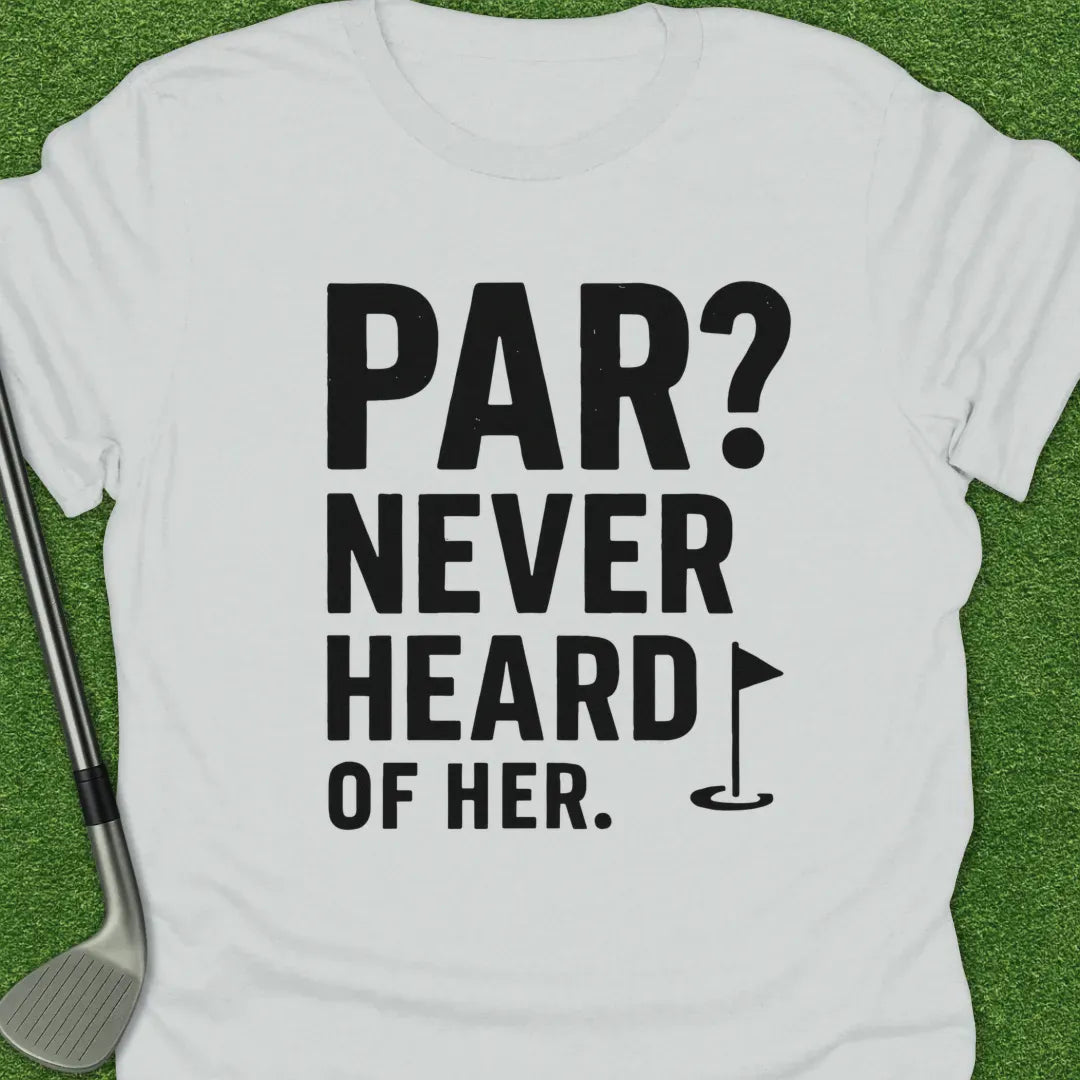 White / S Par Never Heard Her T-Shirt