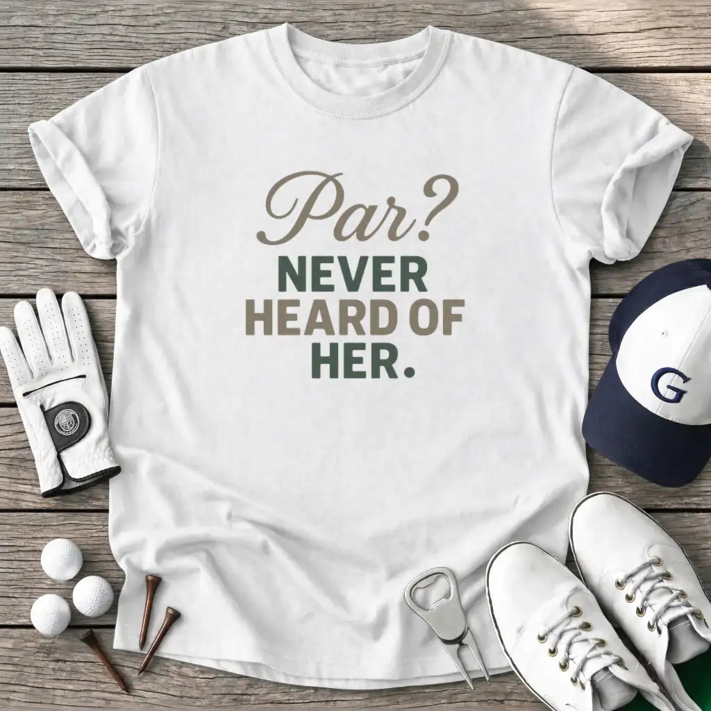 White / S Par Never Heard Her T-Shirt