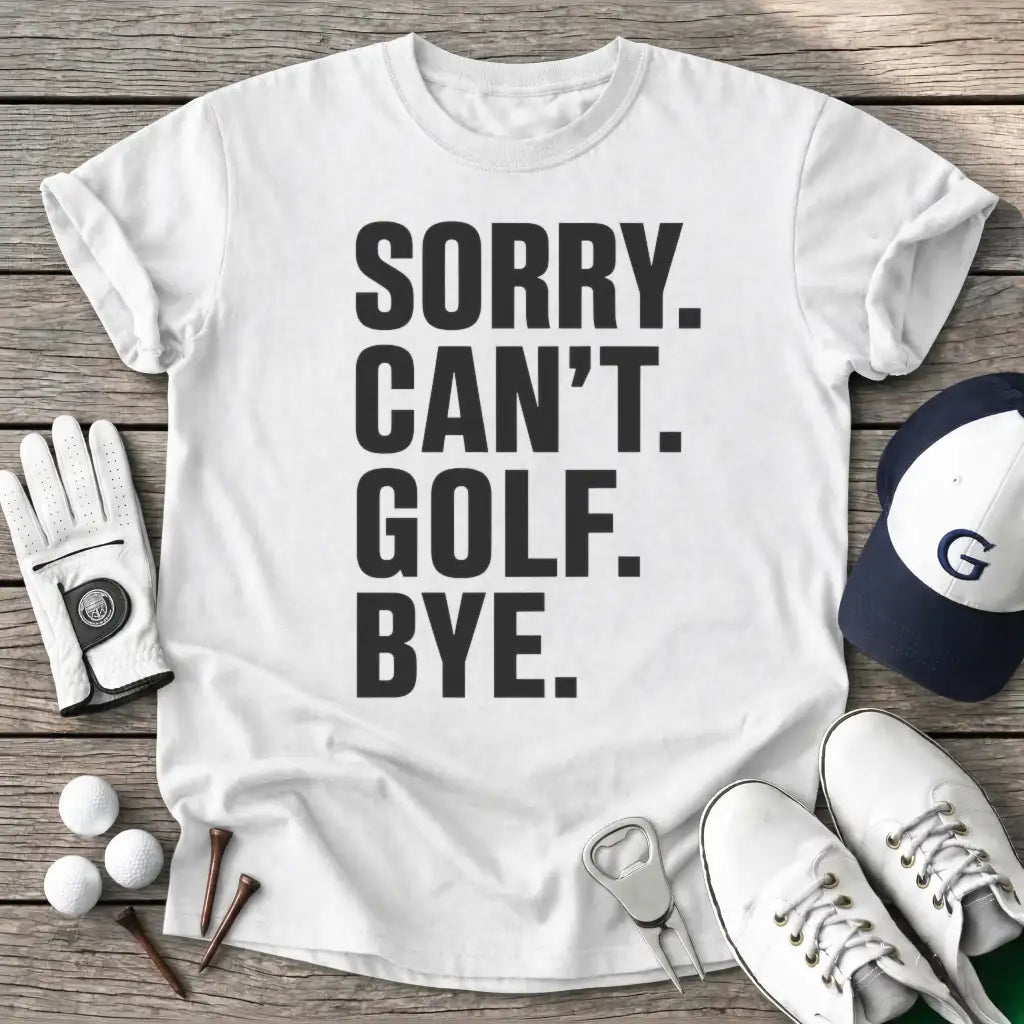 Sorry Cant Golf Bye T-Shirt in White