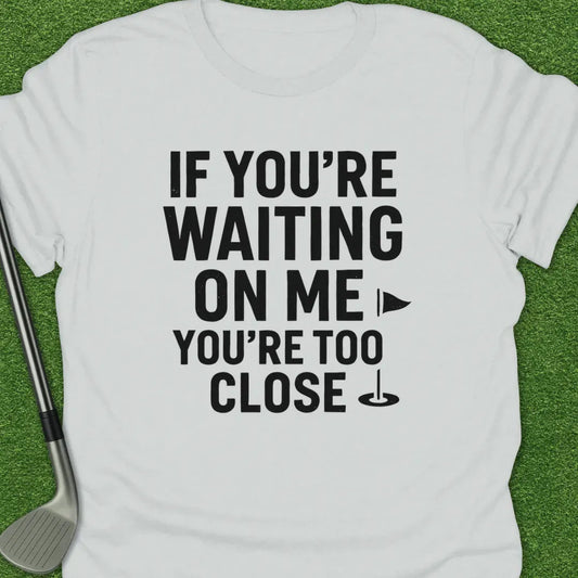 White / S Youre Waiting Youre T-Shirt